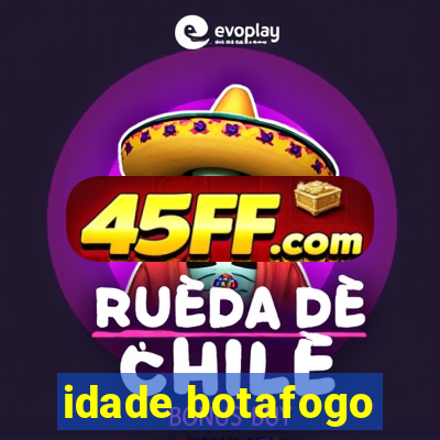 idade botafogo